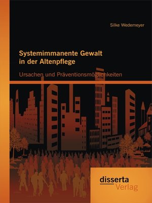 cover image of Systemimmanente Gewalt in der Altenpflege--Ursachen und Präventionsmöglichkeiten